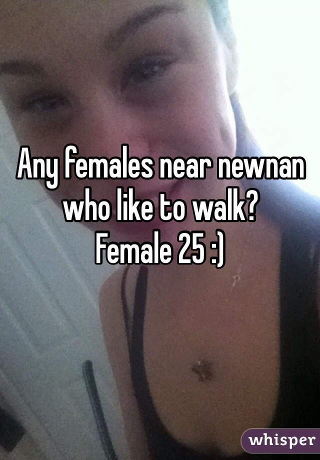 Any females near newnan who like to walk?
Female 25 :)