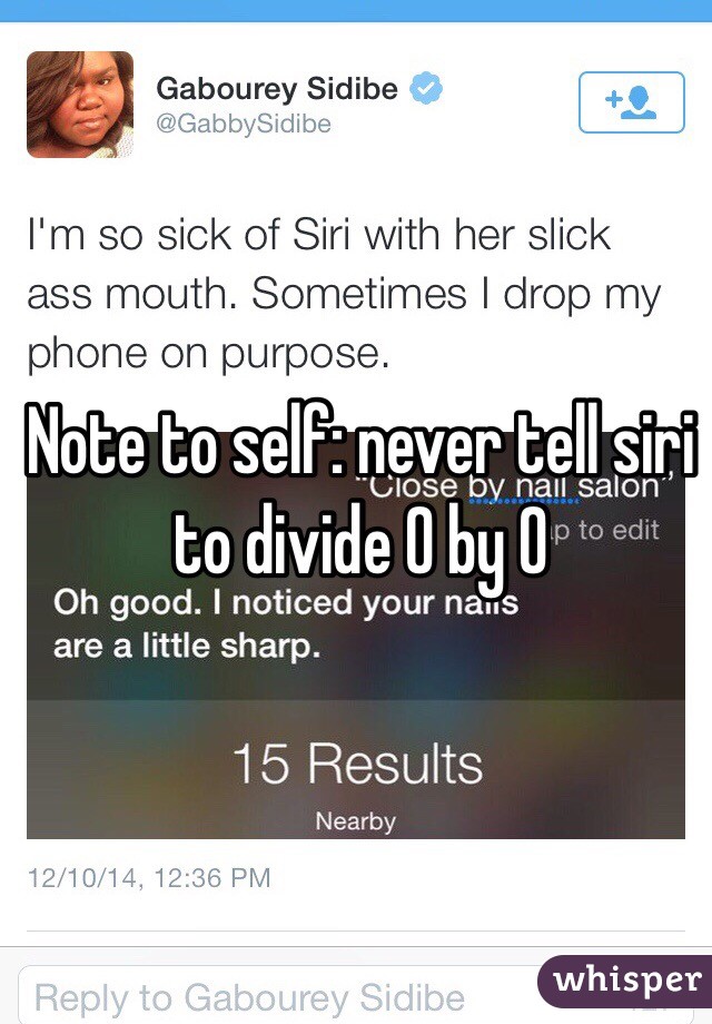 Note to self: never tell siri to divide 0 by 0