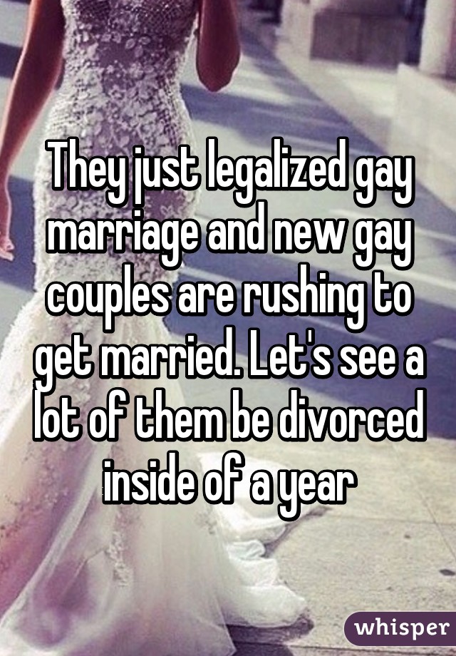 They just legalized gay marriage and new gay couples are rushing to get married. Let's see a lot of them be divorced inside of a year