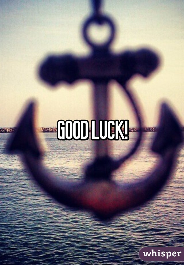 GOOD LUCK!