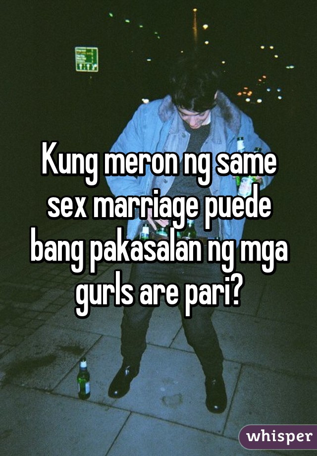 Kung meron ng same sex marriage puede bang pakasalan ng mga gurls are pari?