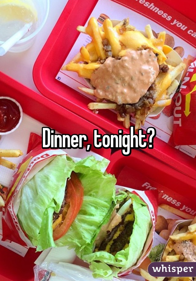 Dinner, tonight?