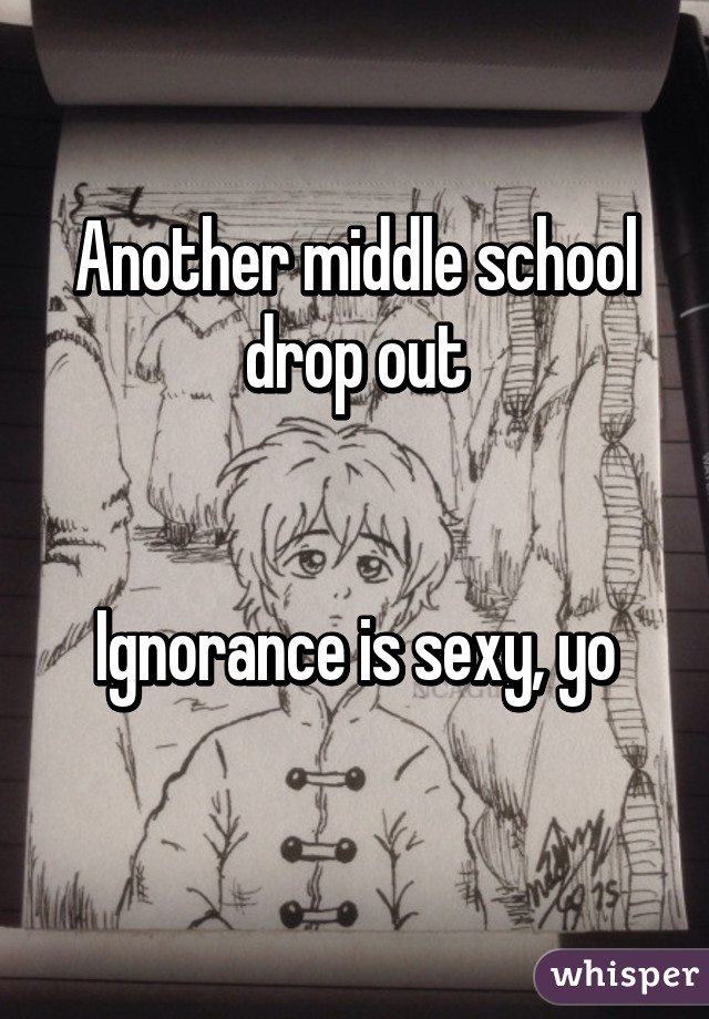 Another middle school drop out


Ignorance is sexy, yo
