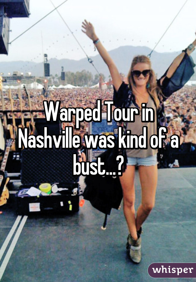 Warped Tour in Nashville was kind of a bust...😓