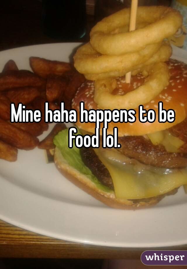 Mine haha happens to be food lol.