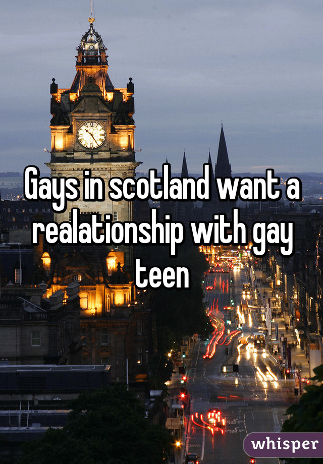 Gays in scotland want a realationship with gay teen