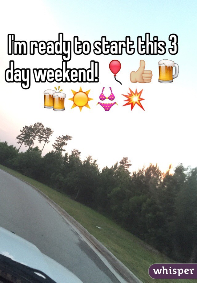 I'm ready to start this 3 day weekend! 🎈👍🏼🍺🍻☀️👙💥