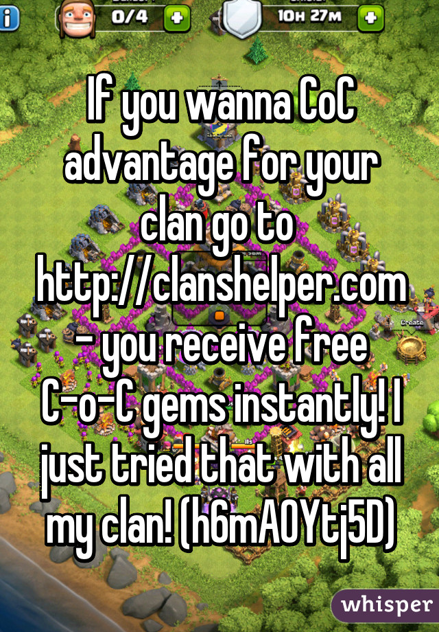 If you wanna CoC advantage for your clan go to  http://clanshelper.com - you receive free C-o-C gems instantly! I just tried that with all my clan! (h6mAOYtj5D)