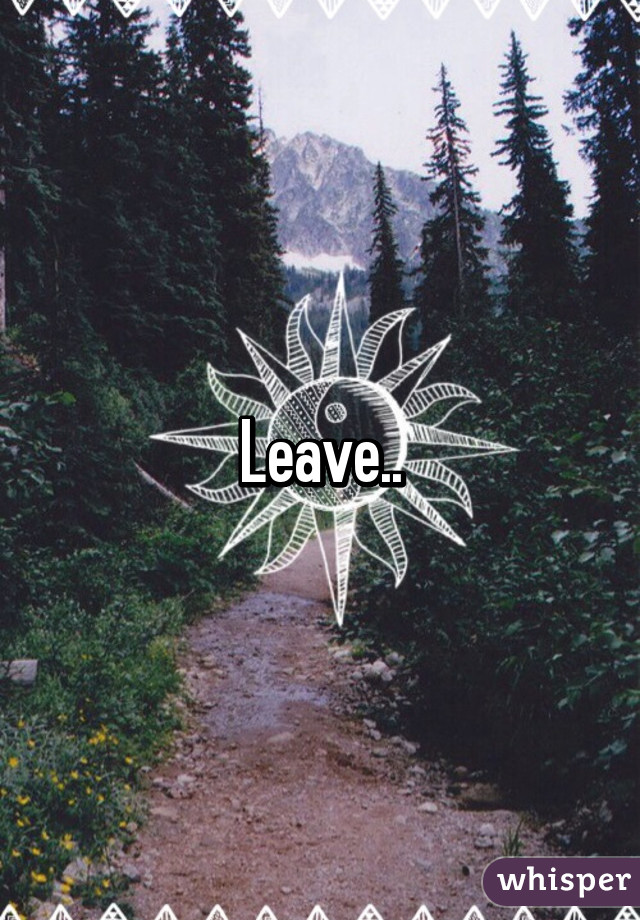 Leave..