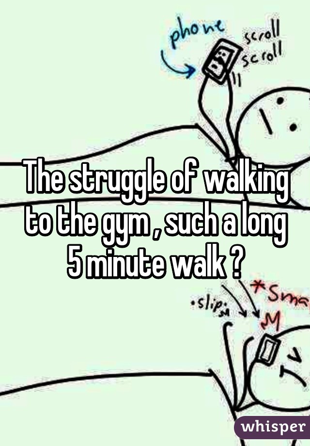 The struggle of walking to the gym , such a long 5 minute walk 😧