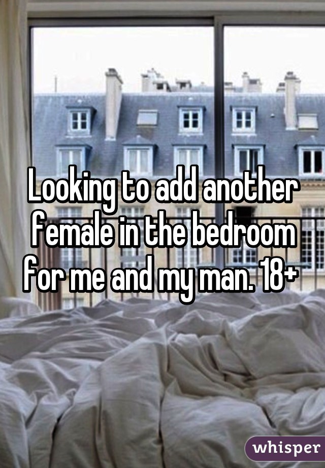 Looking to add another female in the bedroom for me and my man. 18+ 