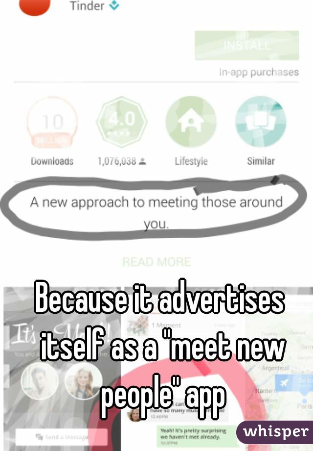 Because it advertises itself as a "meet new people" app