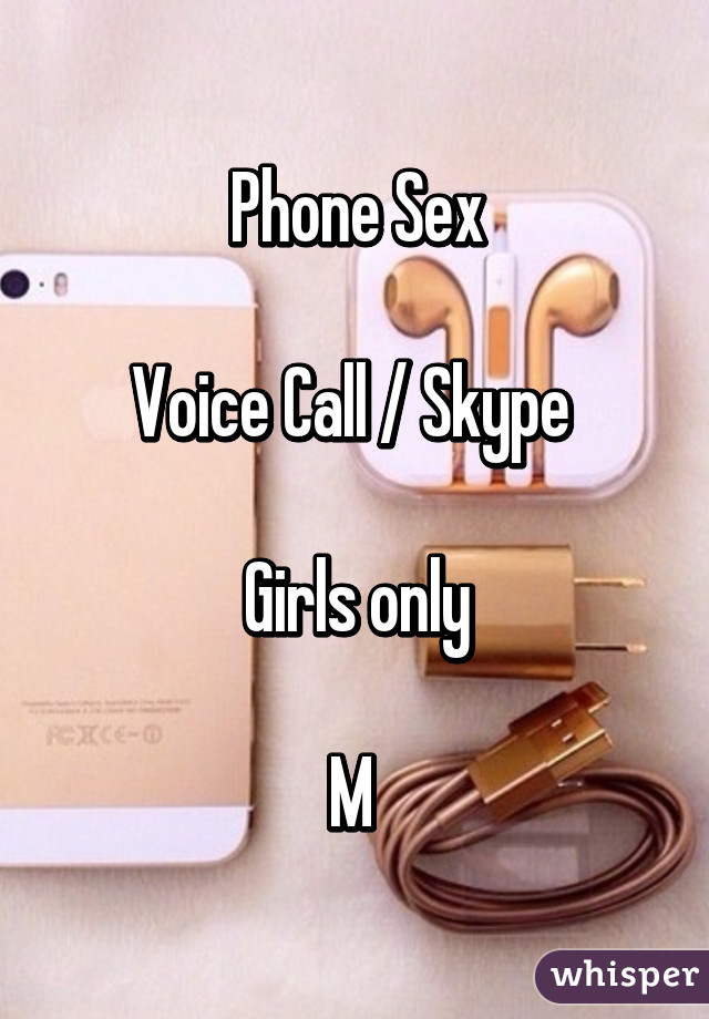 Phone Sex

Voice Call / Skype 

Girls only

M 