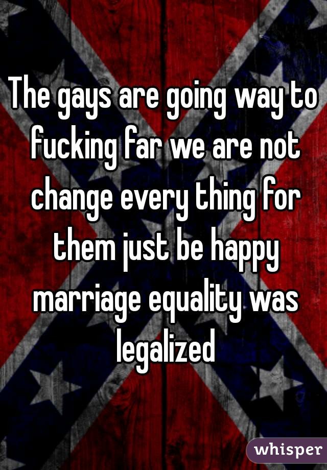 The gays are going way to fucking far we are not change every thing for them just be happy marriage equality was legalized