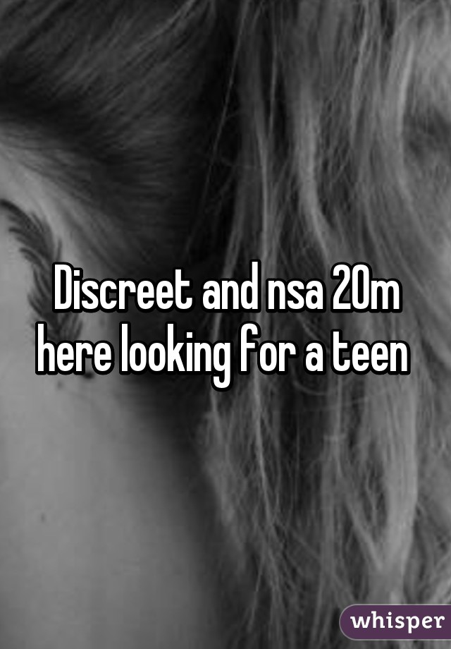 Discreet and nsa 20m here looking for a teen 