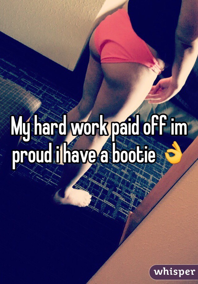 My hard work paid off im proud i have a bootie 👌