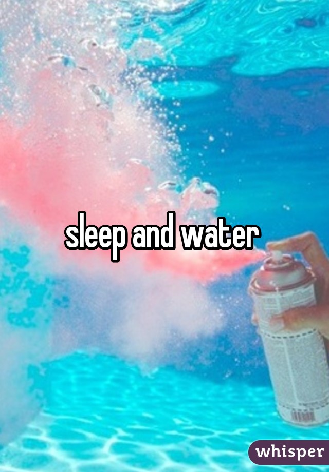 sleep and water 