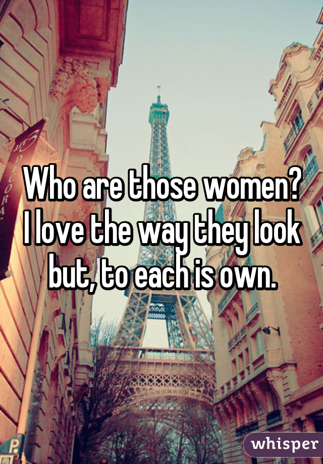 Who are those women? I love the way they look but, to each is own.