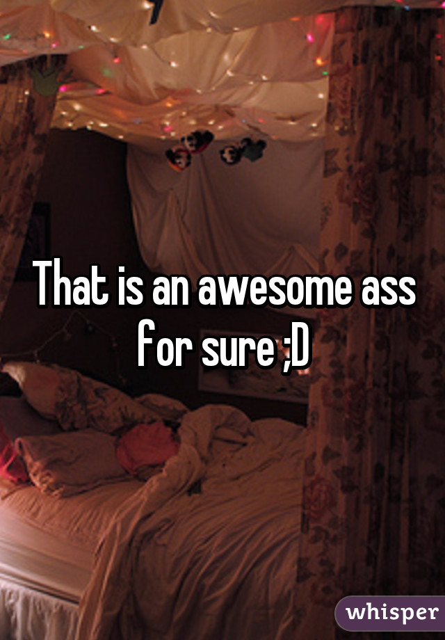 That is an awesome ass for sure ;D