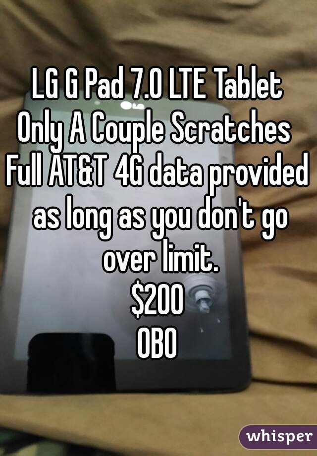 LG G Pad 7.0 LTE Tablet
Only A Couple Scratches 
Full AT&T 4G data provided as long as you don't go over limit.
$200
OBO