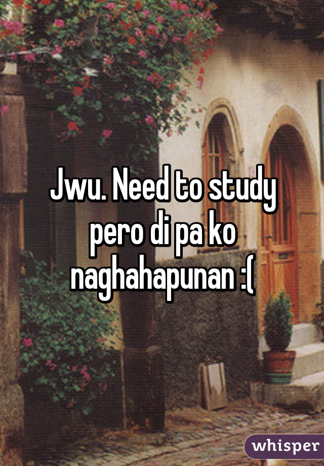 Jwu. Need to study pero di pa ko naghahapunan :(