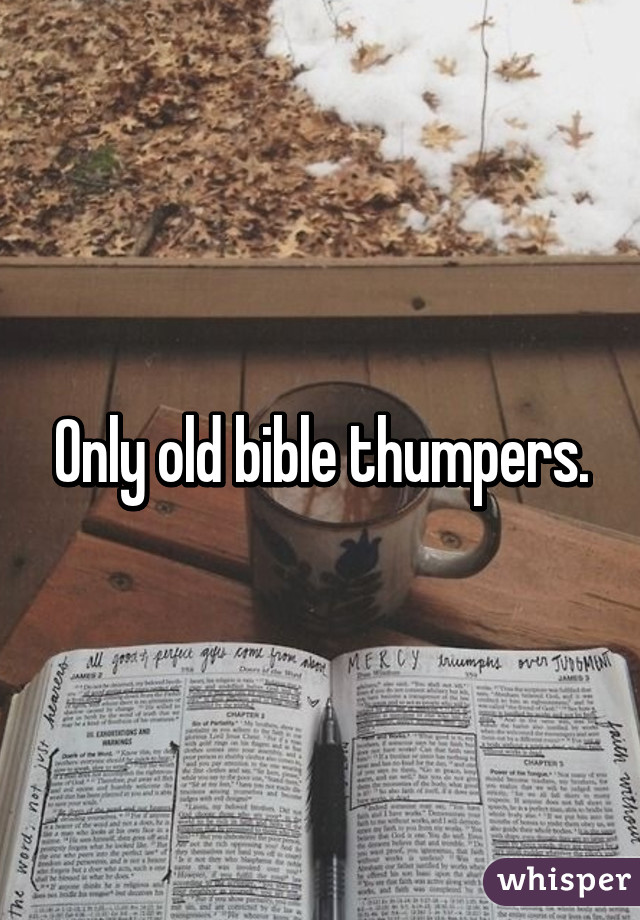 Only old bible thumpers.