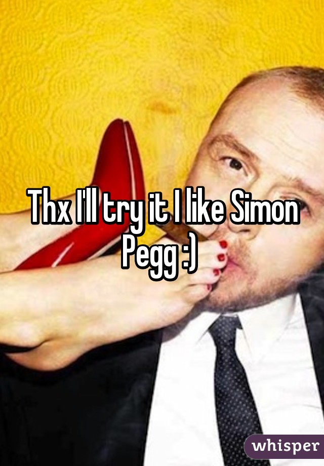 Thx I'll try it I like Simon Pegg :) 