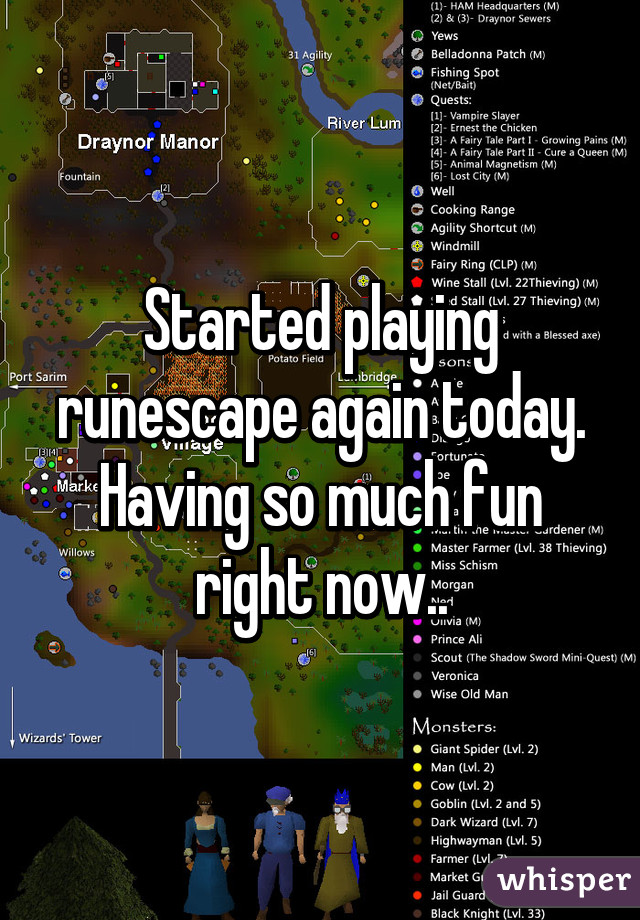 Started playing runescape again today. Having so much fun right now..