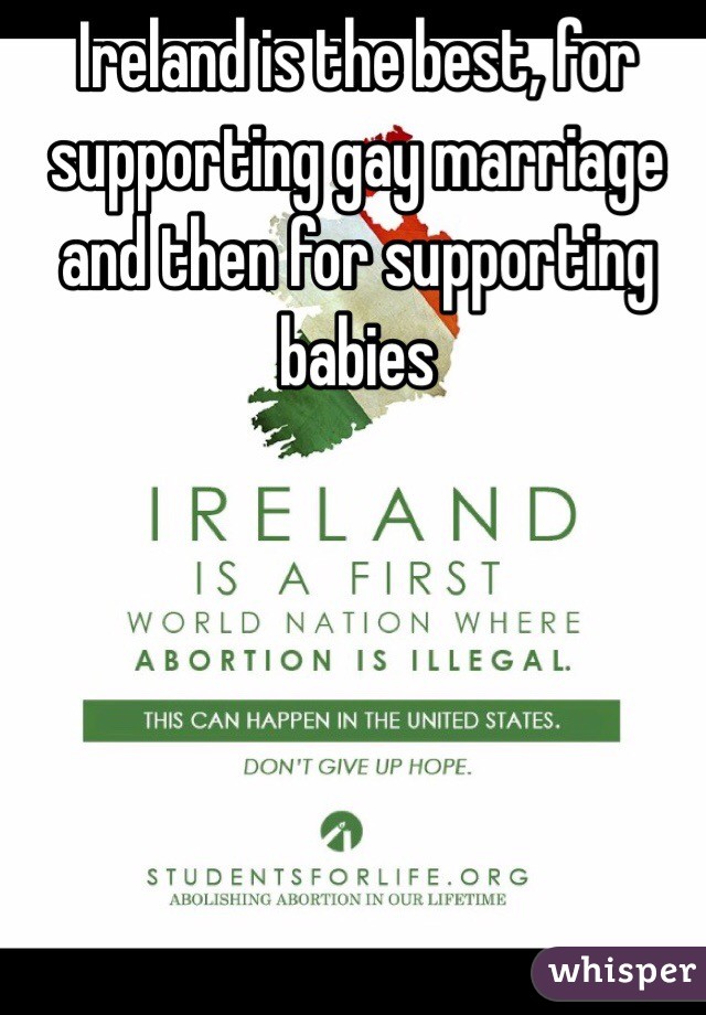    Ireland is the best, for supporting gay marriage and then for supporting babies