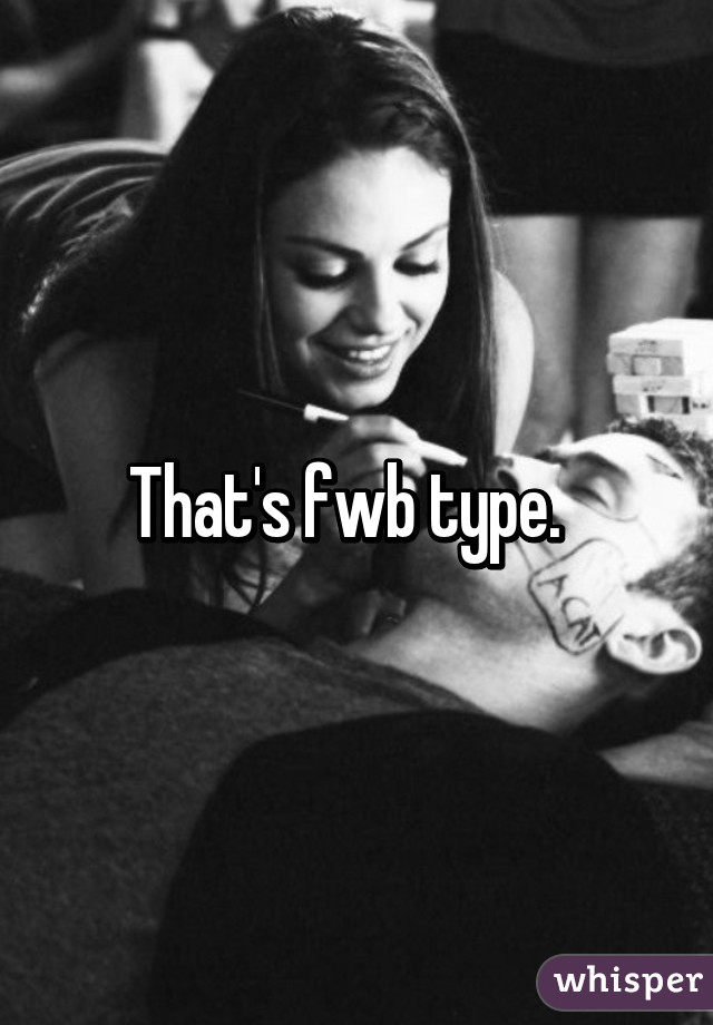 That's fwb type.  