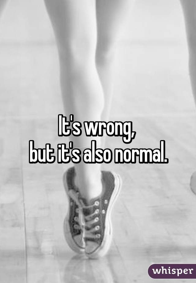 It's wrong, 
but it's also normal.