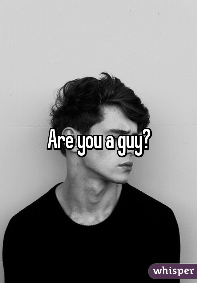 Are you a guy?