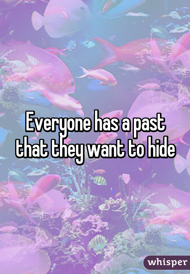 Everyone has a past that they want to hide