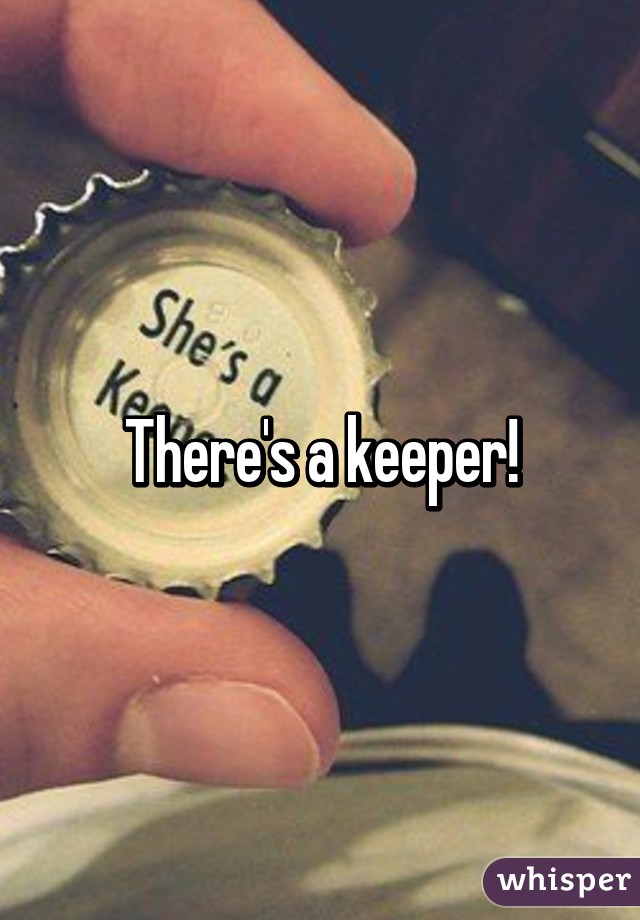 There's a keeper!