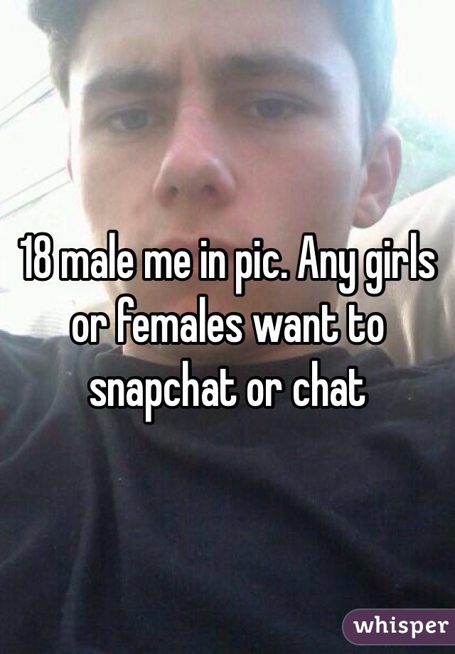 18 male me in pic. Any girls or females want to snapchat or chat