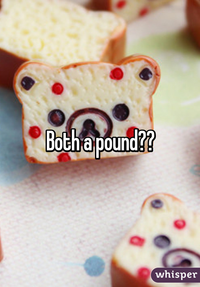 Both a pound??