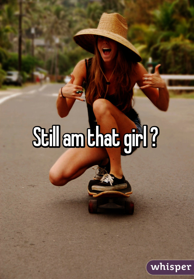 Still am that girl 😂 