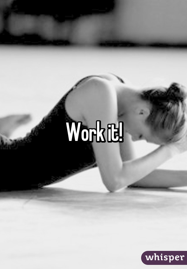 Work it!