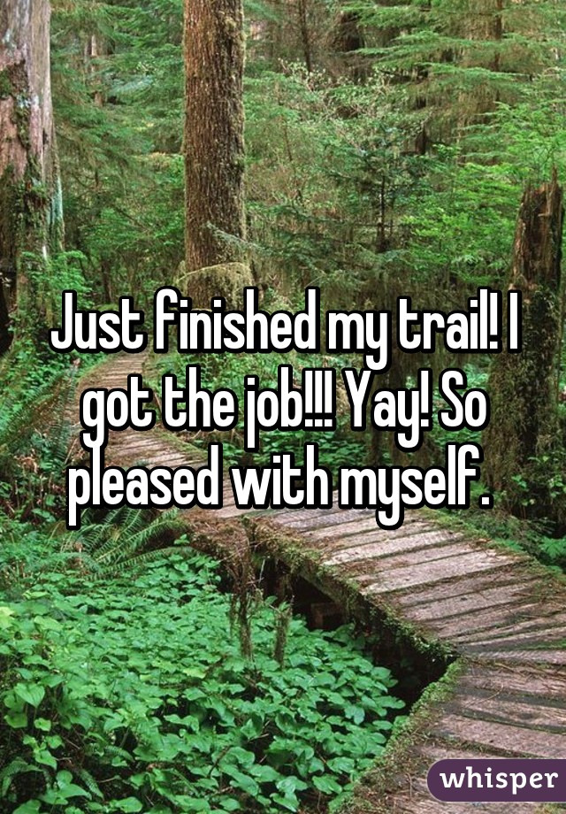 Just finished my trail! I got the job!!! Yay! So pleased with myself. 