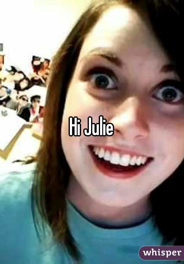 Hi Julie