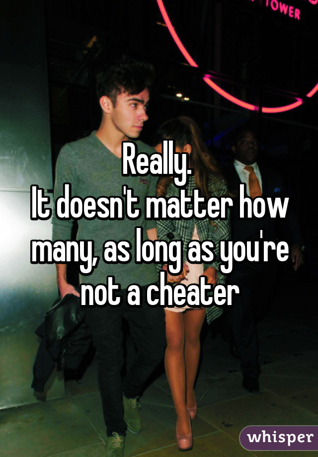 Really. 
It doesn't matter how many, as long as you're not a cheater