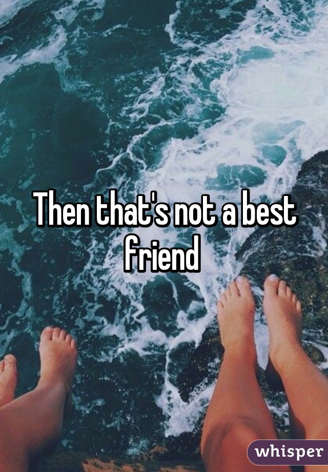 Then that's not a best friend 