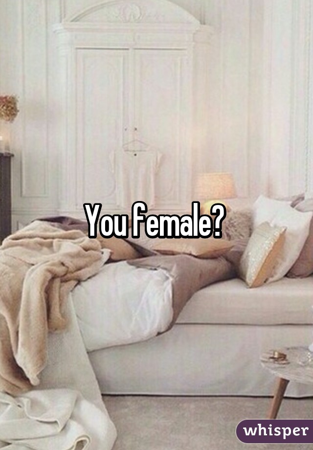 You female? 