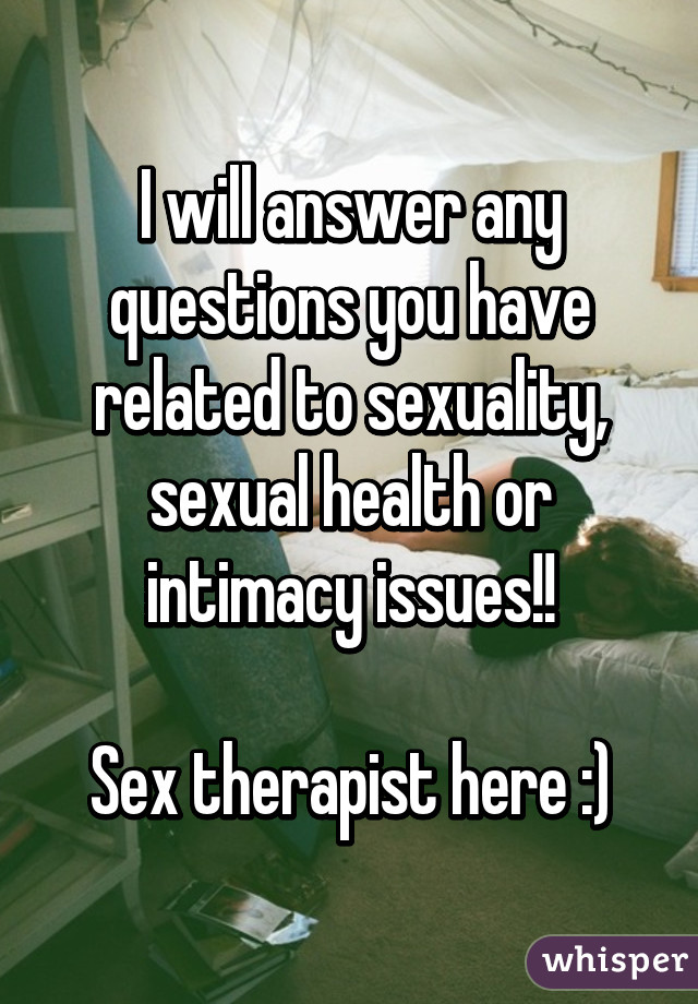 I will answer any questions you have related to sexuality, sexual health or intimacy issues!!

Sex therapist here :)