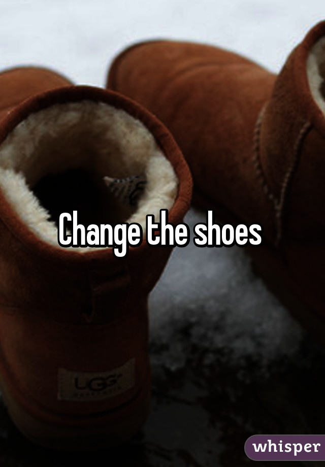 Change the shoes 