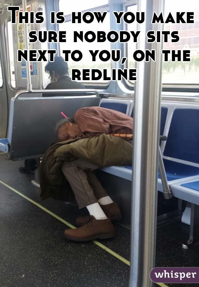 This is how you make sure nobody sits next to you, on the redline