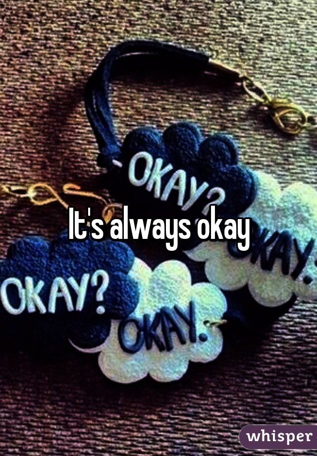 It's always okay