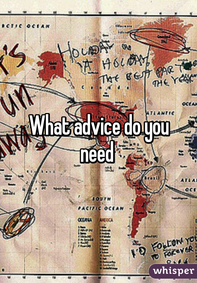 What advice do you need 