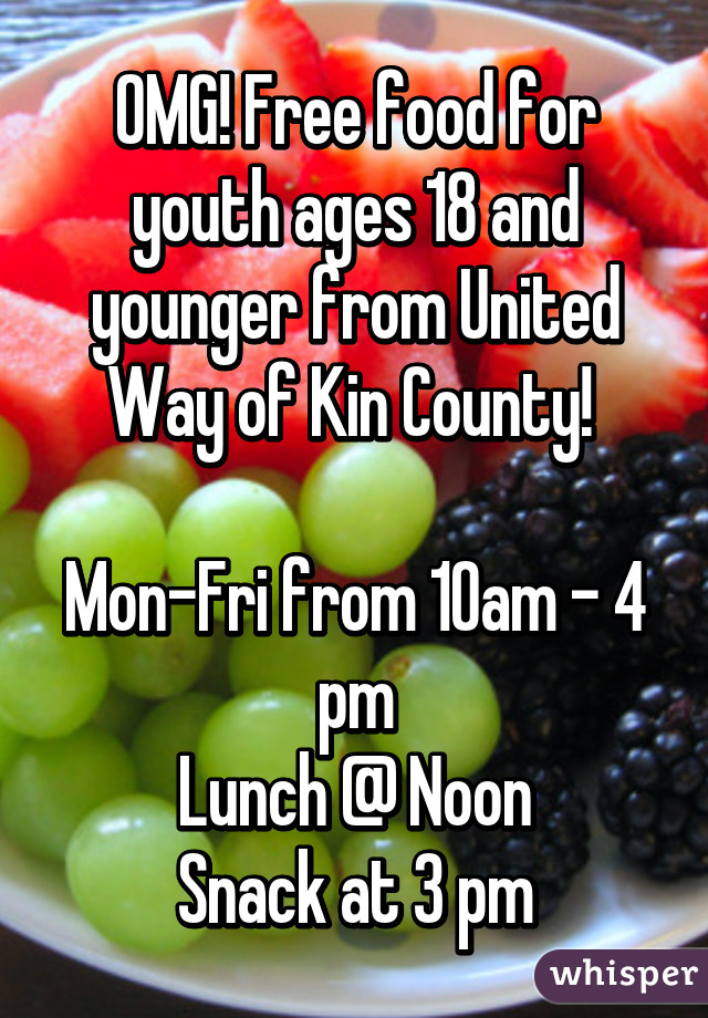 OMG! Free food for youth ages 18 and younger from United Way of Kin County! 

Mon-Fri from 10am - 4 pm
Lunch @ Noon
Snack at 3 pm