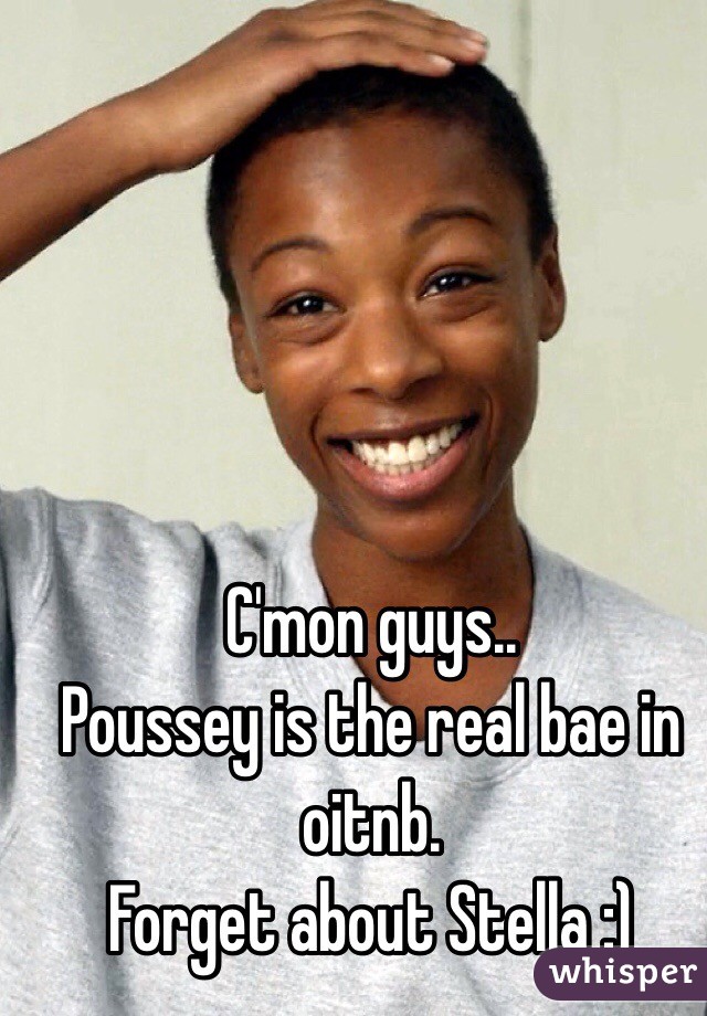 C'mon guys..
Poussey is the real bae in oitnb.
Forget about Stella :) 